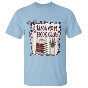 Tired Moms Book Club T Shirt Funny Coffee And Books Mom Gift TS12 Light Blue Print Your Wear