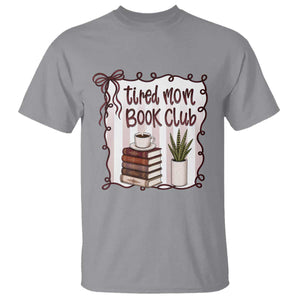 Tired Moms Book Club T Shirt Funny Coffee And Books Mom Gift TS12 Sport Gray Print Your Wear