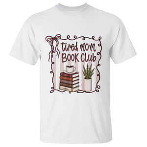 Tired Moms Book Club T Shirt Funny Coffee And Books Mom Gift TS12 White Print Your Wear