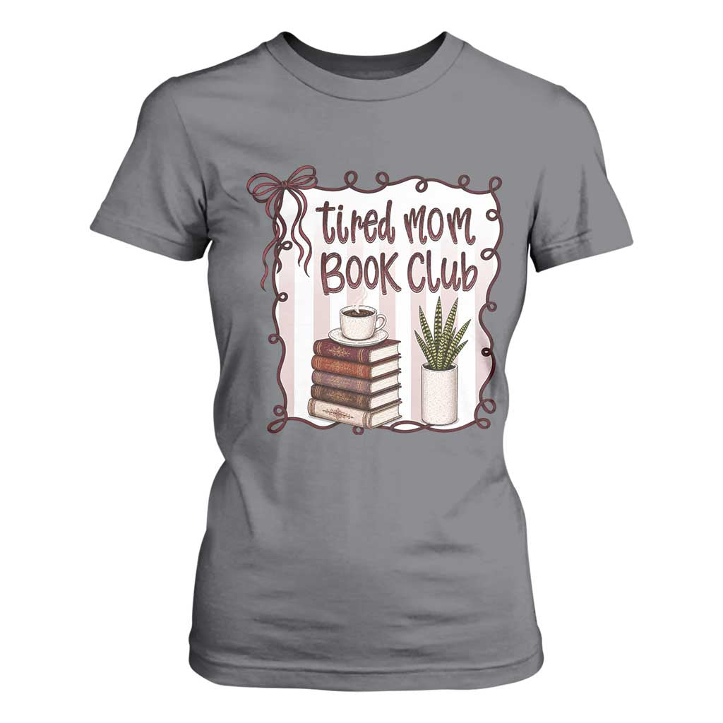 Tired Moms Book Club T Shirt For Women Funny Coffee And Books Mom Gift TS12 Charcoal Print Your Wear