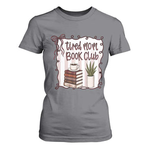 Tired Moms Book Club T Shirt For Women Funny Coffee And Books Mom Gift TS12 Charcoal Print Your Wear