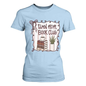 Tired Moms Book Club T Shirt For Women Funny Coffee And Books Mom Gift TS12 Light Blue Print Your Wear