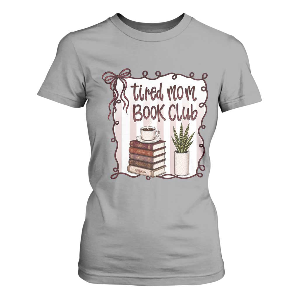Tired Moms Book Club T Shirt For Women Funny Coffee And Books Mom Gift TS12 Sport Gray Print Your Wear
