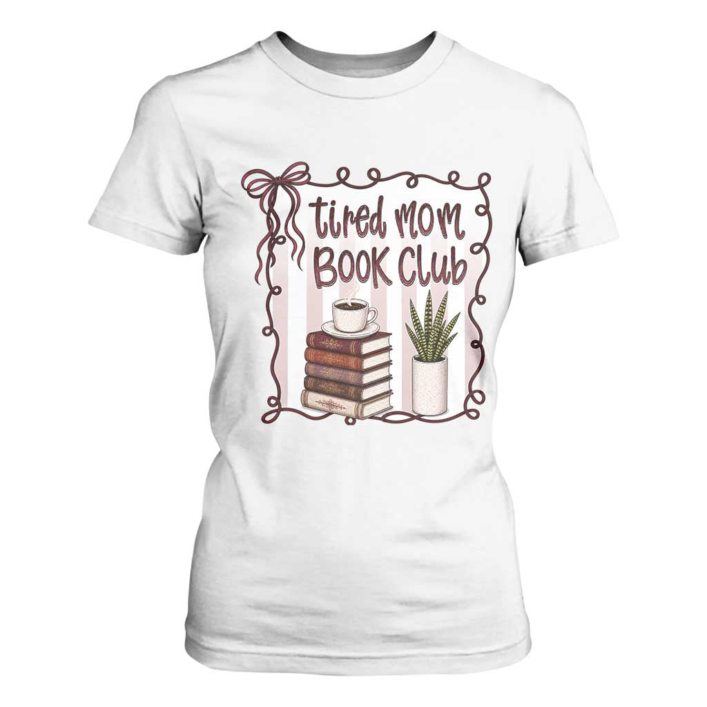 Tired Moms Book Club T Shirt For Women Funny Coffee And Books Mom Gift TS12 White Print Your Wear