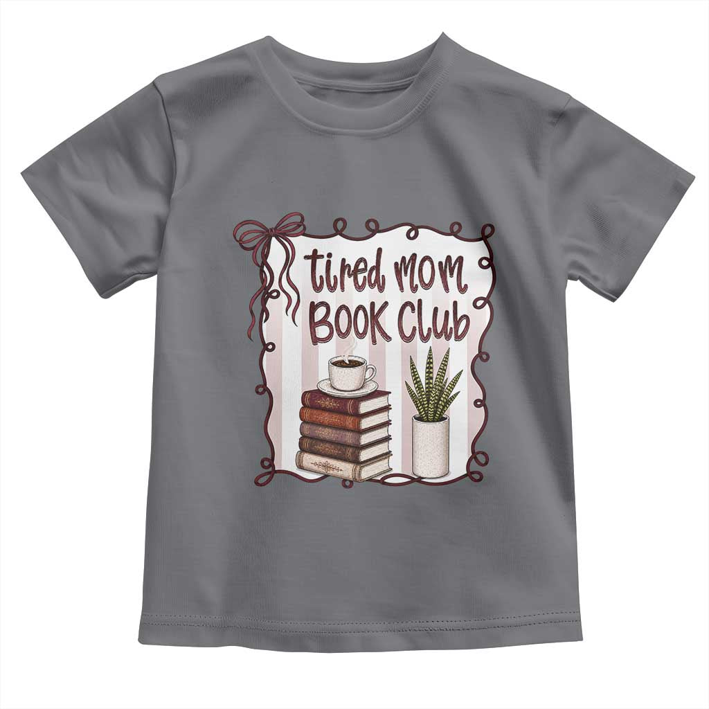 Tired Moms Book Club Toddler T Shirt Funny Coffee And Books Mom Gift TS12 Charcoal Print Your Wear