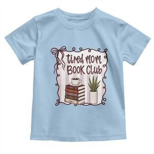 Tired Moms Book Club Toddler T Shirt Funny Coffee And Books Mom Gift TS12 Light Blue Print Your Wear
