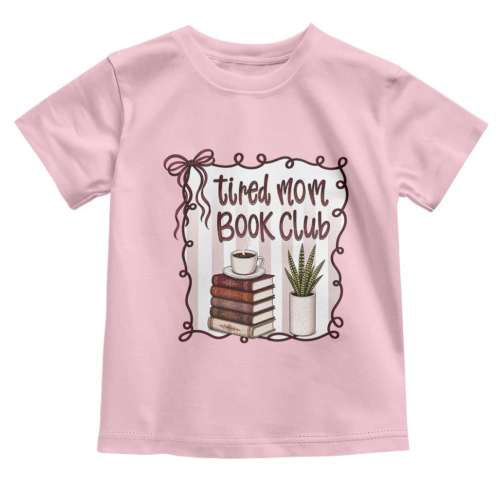Tired Moms Book Club Toddler T Shirt Funny Coffee And Books Mom Gift TS12 Light Pink Print Your Wear