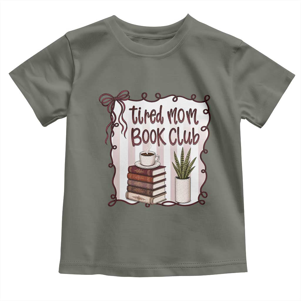 Tired Moms Book Club Toddler T Shirt Funny Coffee And Books Mom Gift TS12 Military Green Print Your Wear