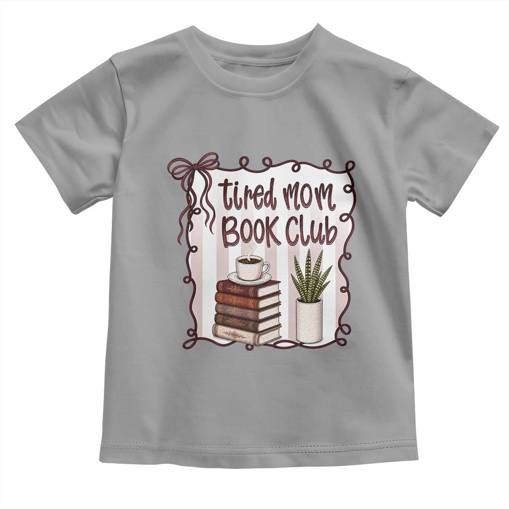 Tired Moms Book Club Toddler T Shirt Funny Coffee And Books Mom Gift TS12 Sport Gray Print Your Wear