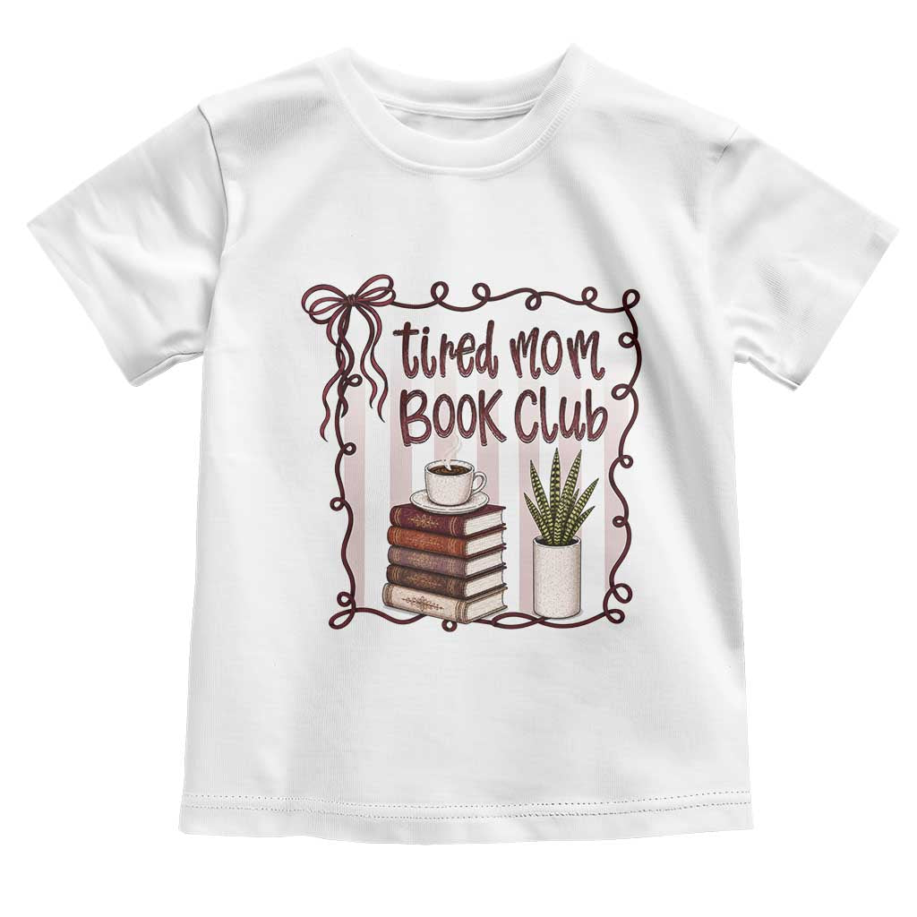 Tired Moms Book Club Toddler T Shirt Funny Coffee And Books Mom Gift TS12 White Print Your Wear