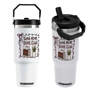 Tired Moms Book Club Flip Straw Tumbler Funny Coffee And Books Mom Gift TS12 One Size: 30 oz White Print Your Wear