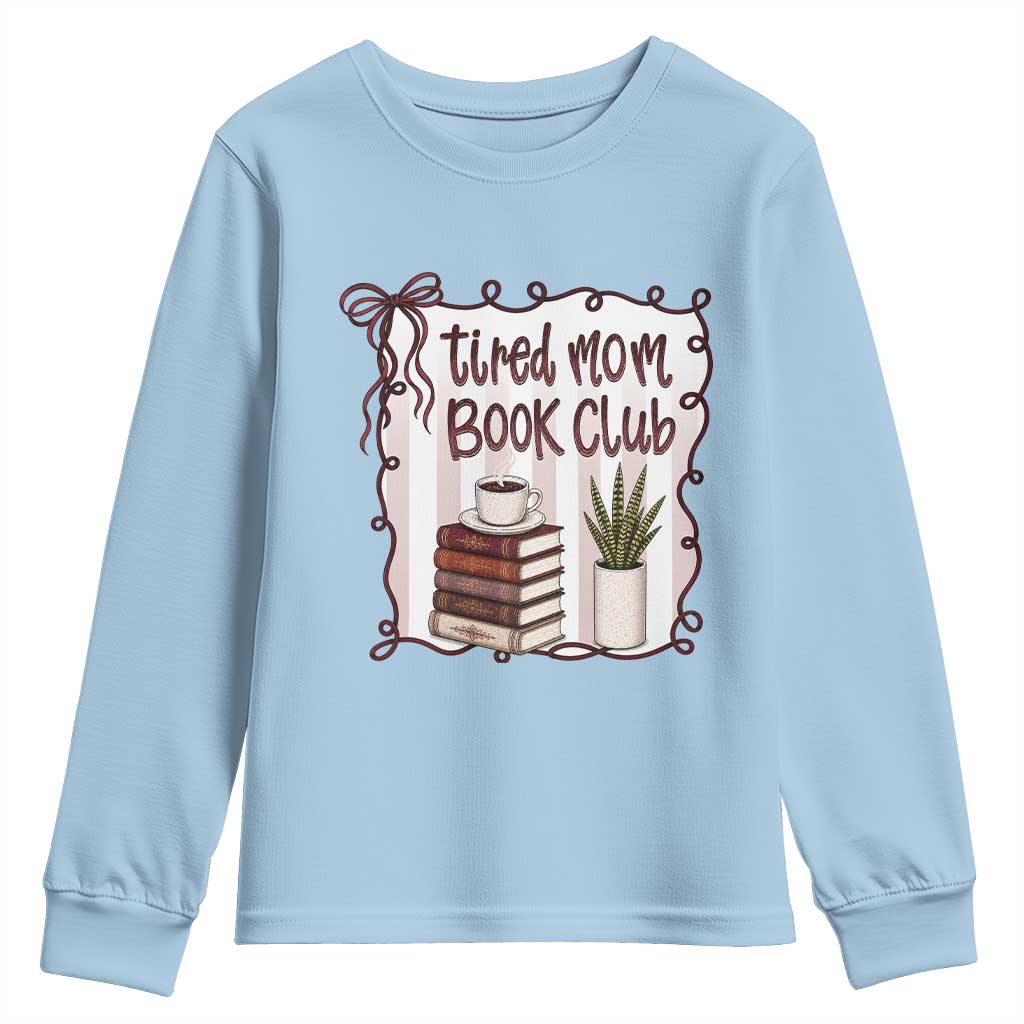 Tired Moms Book Club Youth Sweatshirt Funny Coffee And Books Mom Gift TS12 Light Blue Print Your Wear