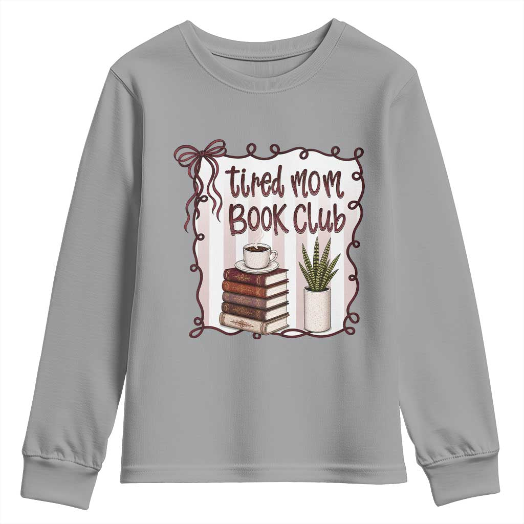 Tired Moms Book Club Youth Sweatshirt Funny Coffee And Books Mom Gift TS12 Sport Gray Print Your Wear