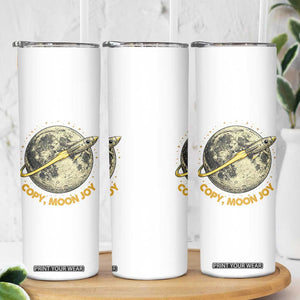 Copy Moon Joy Space Lover Lunar Mission Skinny Tumbler Astronaut Sci Fi Graphic TS12 Print Your Wear