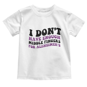I Dont Have Enough Middle Fingers For Alzheimers Toddler T Shirt Groovy Purple Retro