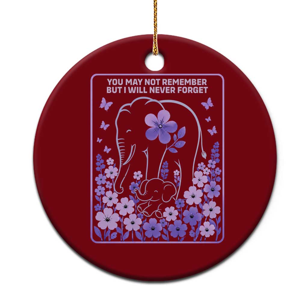 Elephant Alzheimers Purple Floral Support Ceramic Ornament You May Not Remember But I Will Never Forget TS12 1pc Red Print Your Wear