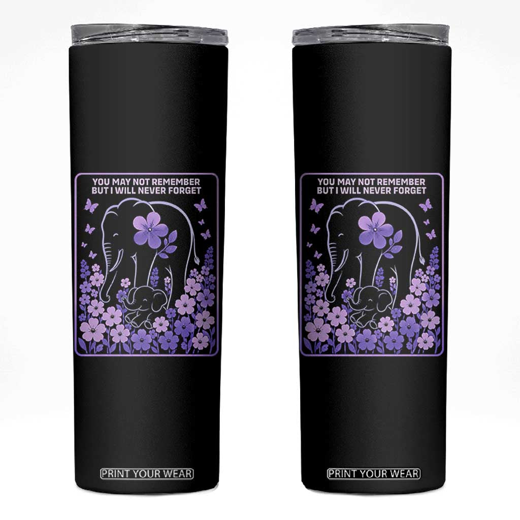 Elephant Alzheimers Purple Floral Support Skinny Tumbler You May Not Remember But I Will Never Forget TS12 Black Print Your Wear