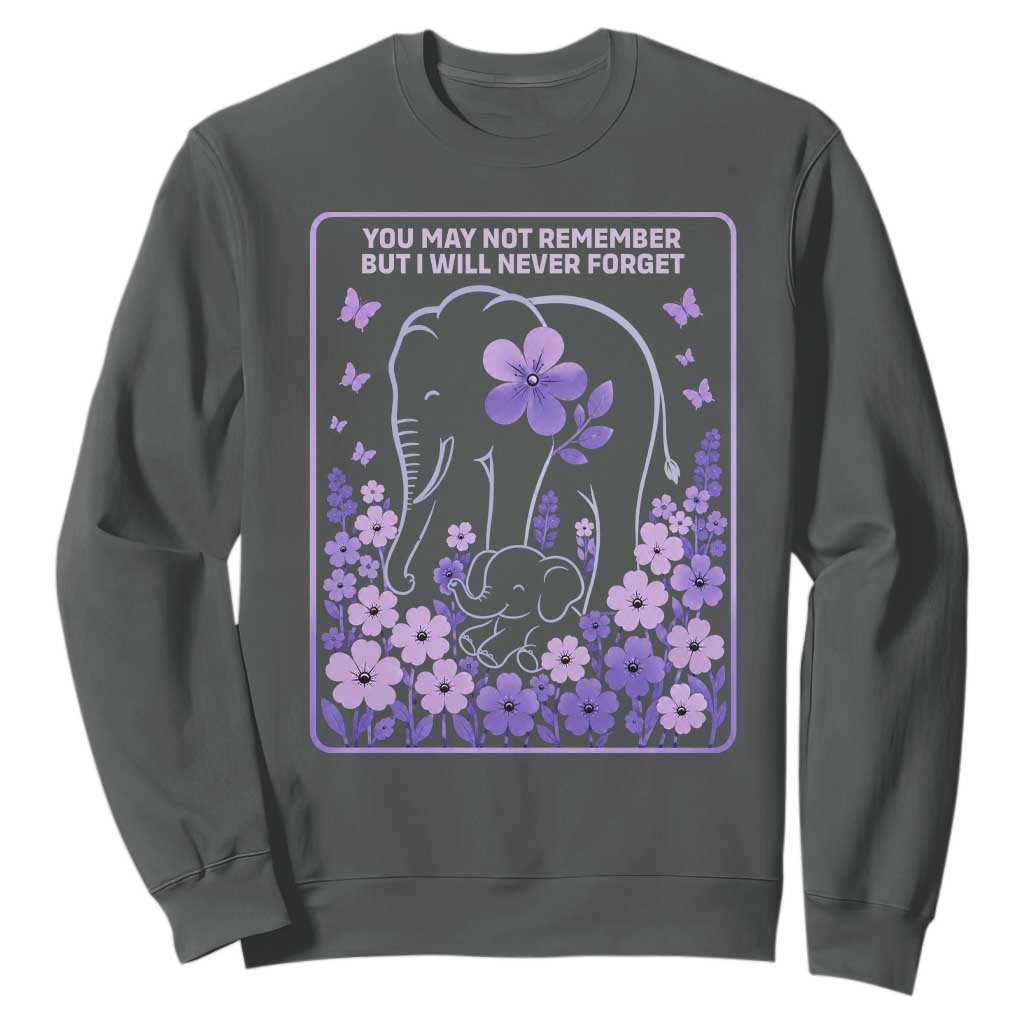 Elephant Alzheimers Purple Floral Support Sweatshirt You May Not Remember But I Will Never Forget
