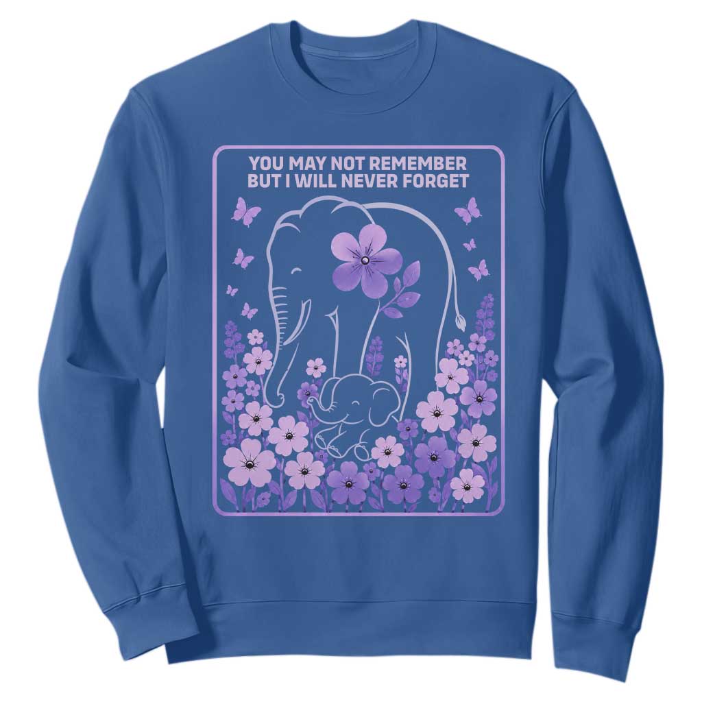 Elephant Alzheimers Purple Floral Support Sweatshirt You May Not Remember But I Will Never Forget