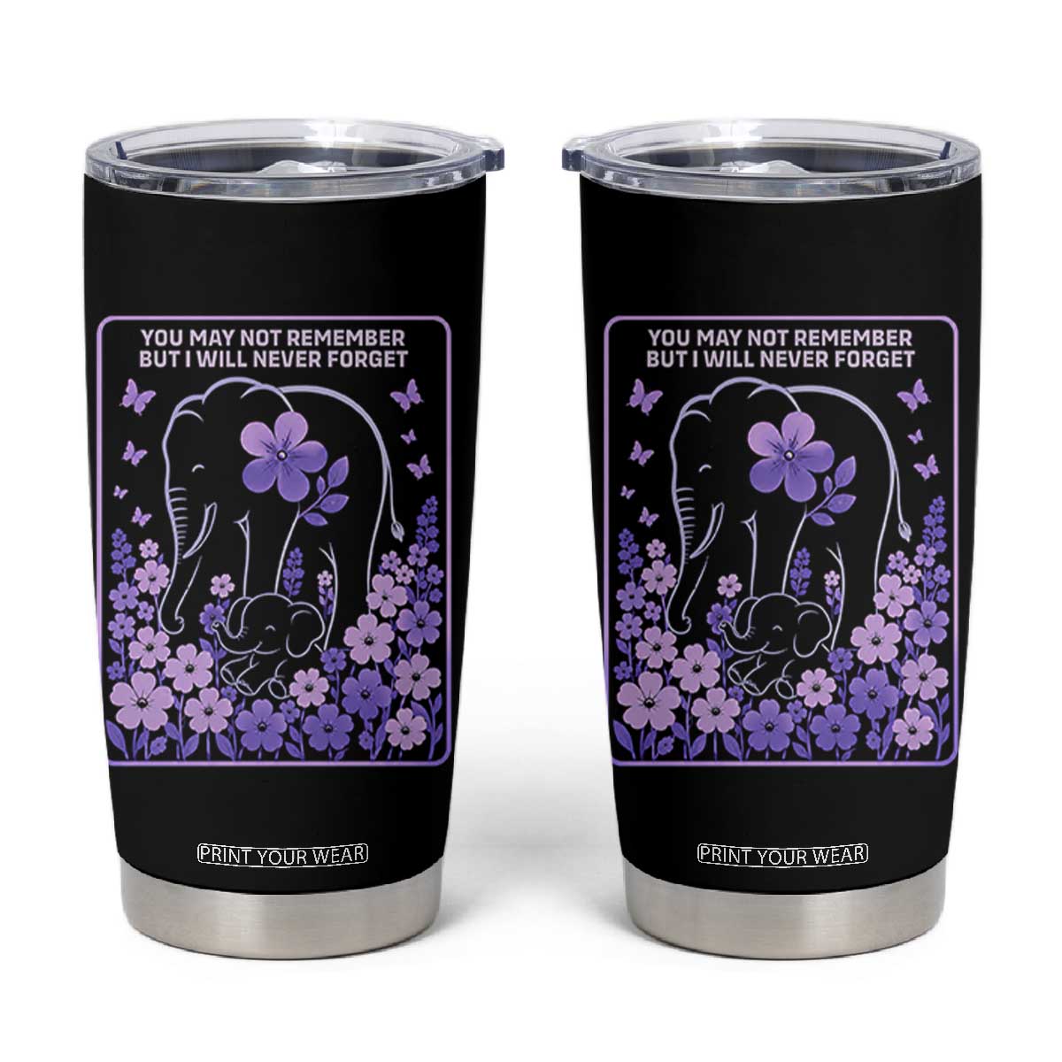 Elephant Alzheimers Purple Floral Support Tumbler Cup You May Not Remember But I Will Never Forget TS12 Black Print Your Wear