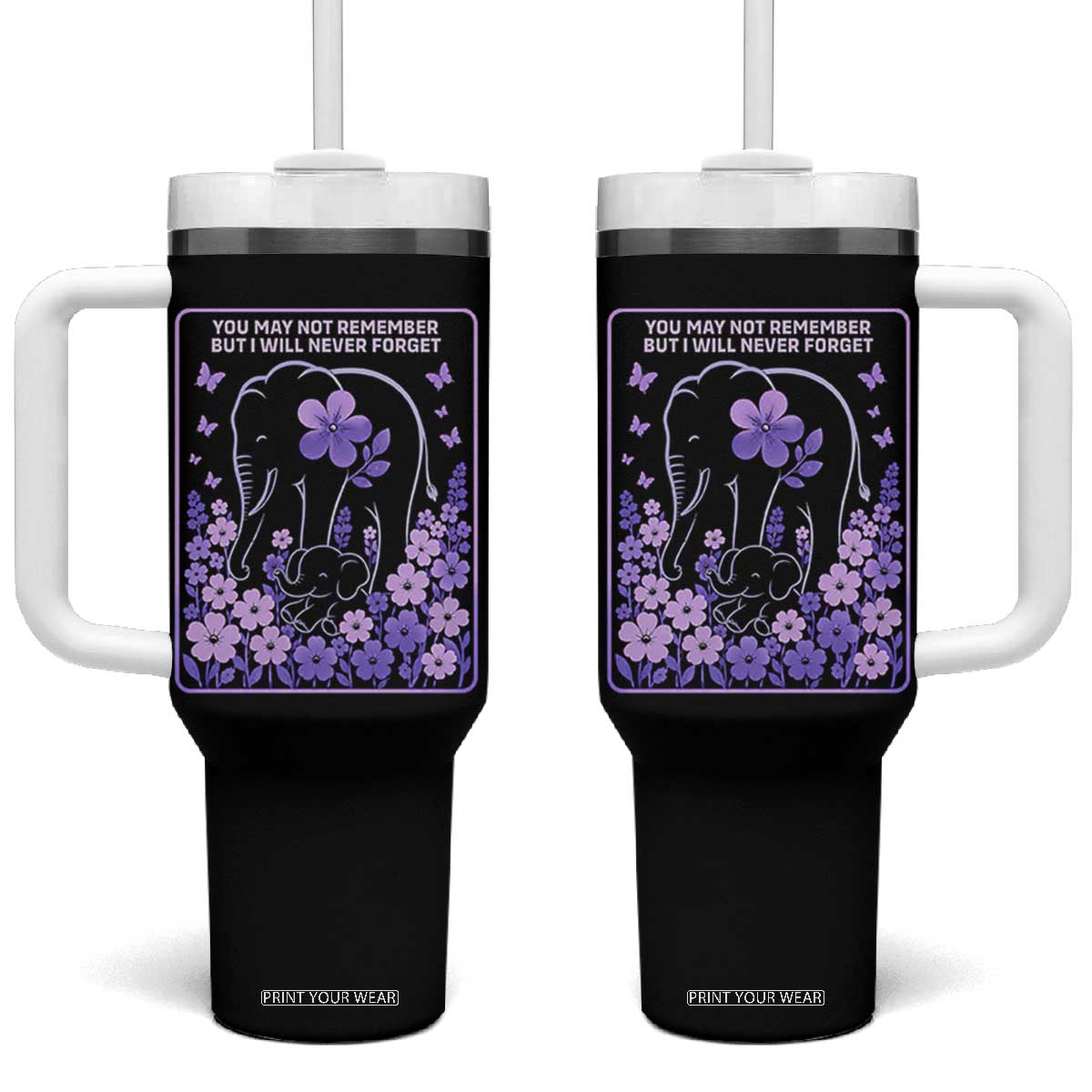 Elephant Alzheimers Purple Floral Support Tumbler With Handle You May Not Remember But I Will Never Forget TS12 One Size: 40 oz Black Print Your Wear