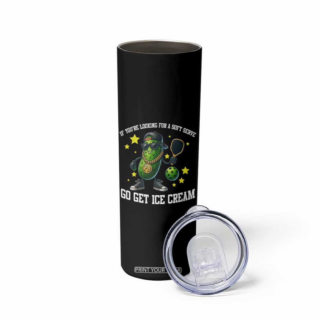 Funny Pickle Playing Pickleball Skinny Tumbler If You Want Soft Serve Eat Ice Cream TS12 Print Your Wear