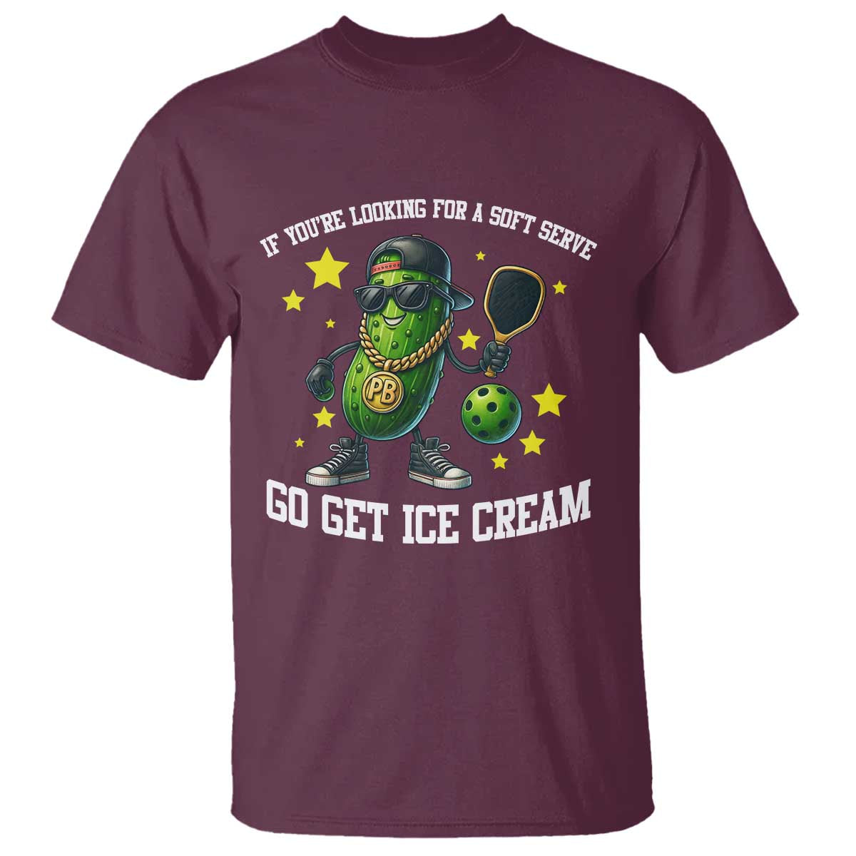 Funny Pickle Playing Pickleball T Shirt If You Want Soft Serve Eat Ice Cream TS12 Maroon Print Your Wear