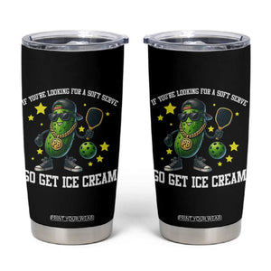 Funny Pickle Playing Pickleball Tumbler Cup If You Want Soft Serve Eat Ice Cream TS12 Black Print Your Wear
