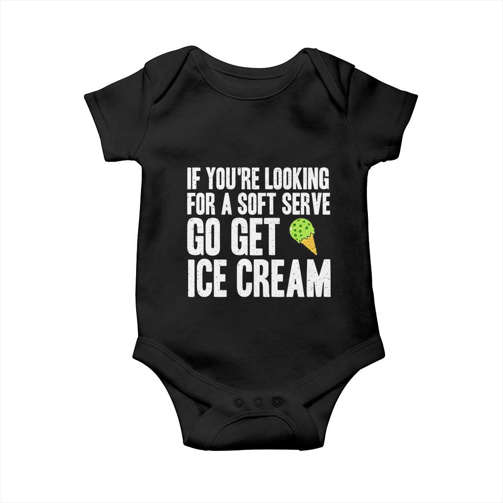 If You Are Looking For A Soft Serve Go Get Ice Cream Baby Onesie Funny Pickleball Lover TS12 Black Print Your Wear