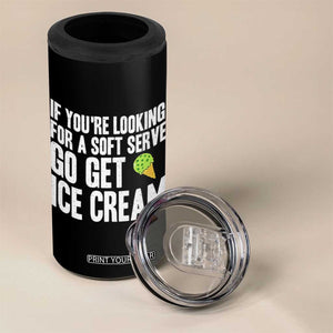 If You Are Looking For A Soft Serve Go Get Ice Cream 4 in 1 Can Cooler Tumbler Funny Pickleball Lover TS12 Print Your Wear