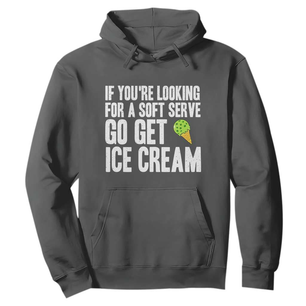 If You Are Looking For A Soft Serve Go Get Ice Cream Hoodie Funny Pickleball Lover TS12 Dark Heather Print Your Wear