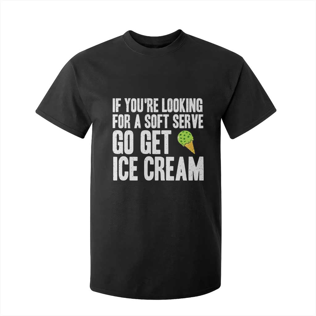 If You Are Looking For A Soft Serve Go Get Ice Cream T Shirt For Kid Funny Pickleball Lover TS12 Black Print Your Wear
