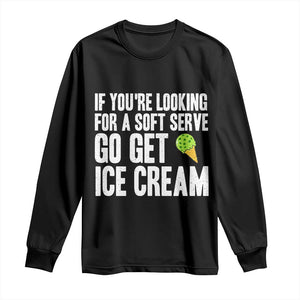 If You Are Looking For A Soft Serve Go Get Ice Cream Long Sleeve Shirt Funny Pickleball Lover TS12 Black Print Your Wear