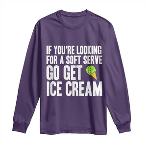 If You Are Looking For A Soft Serve Go Get Ice Cream Long Sleeve Shirt Funny Pickleball Lover TS12 Purple Print Your Wear