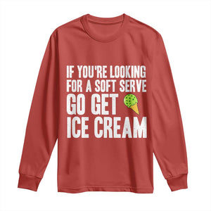 If You Are Looking For A Soft Serve Go Get Ice Cream Long Sleeve Shirt Funny Pickleball Lover TS12 Red Print Your Wear