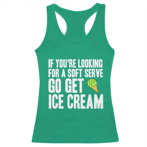 If You Are Looking For A Soft Serve Go Get Ice Cream Racerback Tank Top Funny Pickleball Lover TS12 Irish Green Print Your Wear