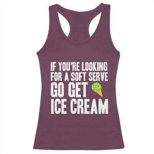 If You Are Looking For A Soft Serve Go Get Ice Cream Racerback Tank Top Funny Pickleball Lover TS12 Maroon Print Your Wear