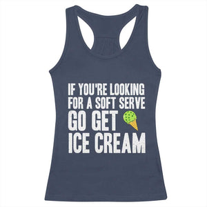 If You Are Looking For A Soft Serve Go Get Ice Cream Racerback Tank Top Funny Pickleball Lover TS12 Navy Print Your Wear