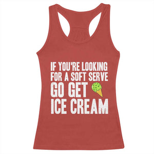 If You Are Looking For A Soft Serve Go Get Ice Cream Racerback Tank Top Funny Pickleball Lover TS12 Red Print Your Wear