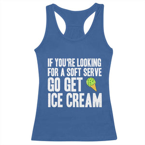 If You Are Looking For A Soft Serve Go Get Ice Cream Racerback Tank Top Funny Pickleball Lover TS12 Royal Blue Print Your Wear