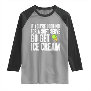 If You Are Looking For A Soft Serve Go Get Ice Cream Raglan Shirt Funny Pickleball Lover TS12 Sport Gray Black Print Your Wear