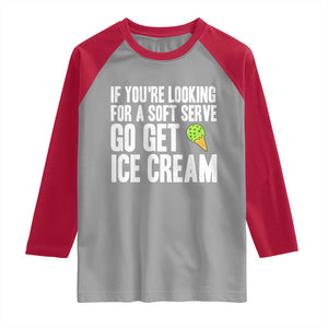 If You Are Looking For A Soft Serve Go Get Ice Cream Raglan Shirt Funny Pickleball Lover TS12 Sport Gray Red Print Your Wear