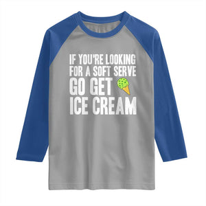 If You Are Looking For A Soft Serve Go Get Ice Cream Raglan Shirt Funny Pickleball Lover TS12 Sport Gray Royal Print Your Wear
