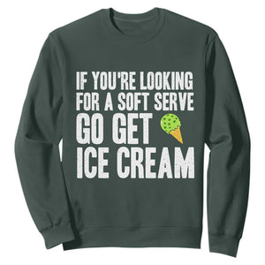 If You Are Looking For A Soft Serve Go Get Ice Cream Sweatshirt Funny Pickleball Lover TS12 Dark Forest Green Print Your Wear