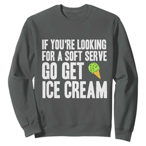 If You Are Looking For A Soft Serve Go Get Ice Cream Sweatshirt Funny Pickleball Lover TS12 Dark Heather Print Your Wear