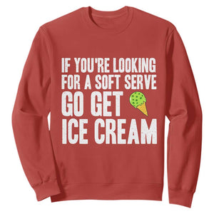 If You Are Looking For A Soft Serve Go Get Ice Cream Sweatshirt Funny Pickleball Lover TS12 Red Print Your Wear