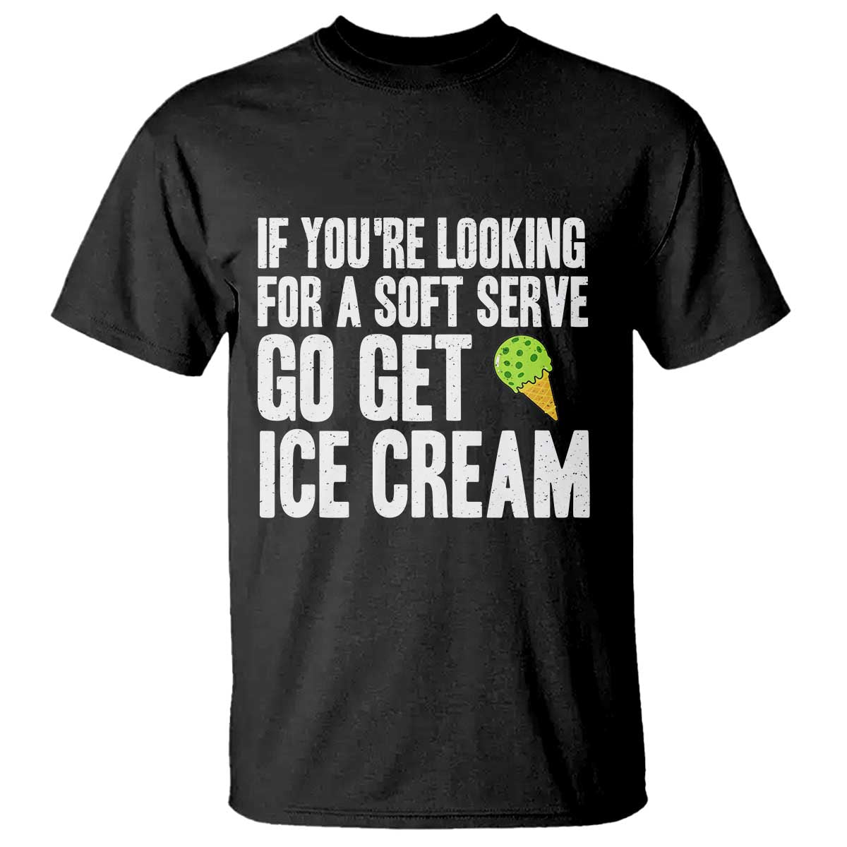 If You Are Looking For A Soft Serve Go Get Ice Cream T Shirt Funny Pickleball Lover TS12 Black Print Your Wear