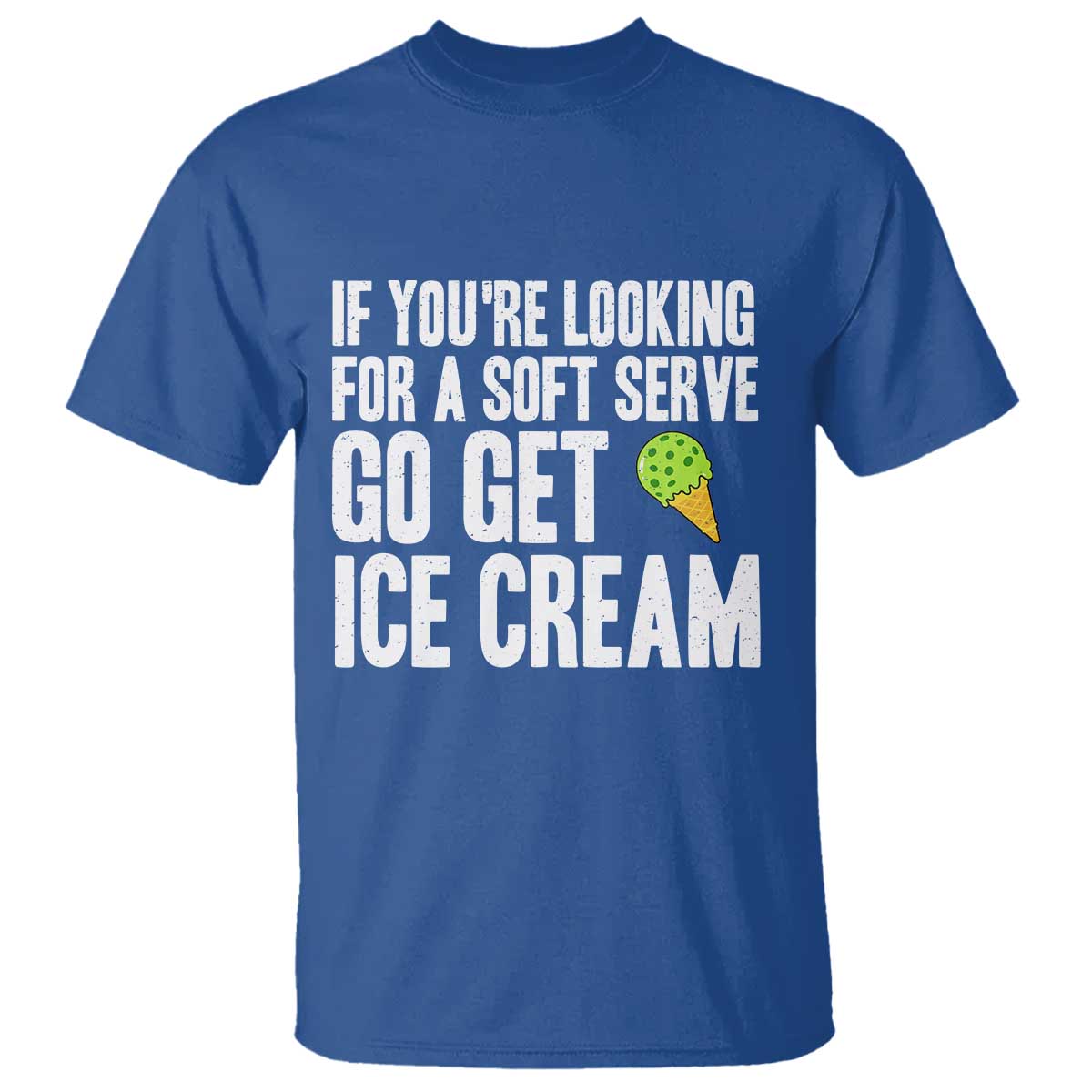 If You Are Looking For A Soft Serve Go Get Ice Cream T Shirt Funny Pickleball Lover TS12 Royal Blue Print Your Wear