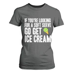 If You Are Looking For A Soft Serve Go Get Ice Cream T Shirt For Women Funny Pickleball Lover TS12 Dark Heather Print Your Wear
