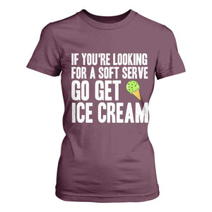If You Are Looking For A Soft Serve Go Get Ice Cream T Shirt For Women Funny Pickleball Lover TS12 Maroon Print Your Wear